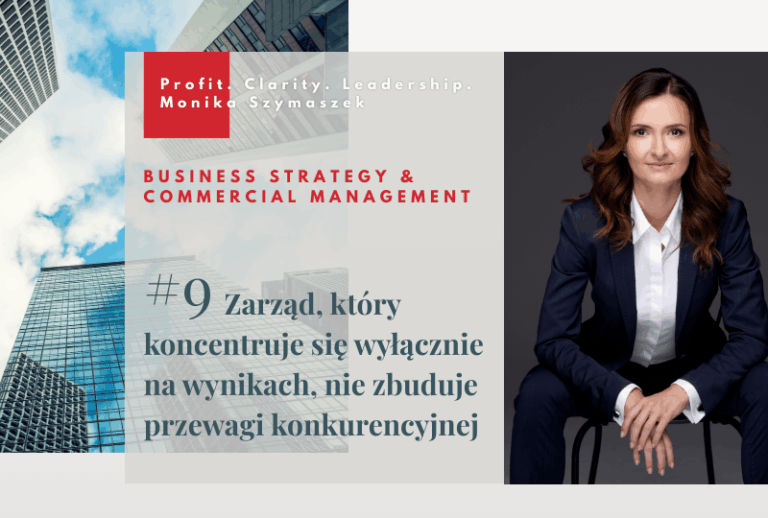 Zarząd, który rozmawia wyłącznie o wynikach, nigdy nie zbuduje przewagi konkurencyjnej…